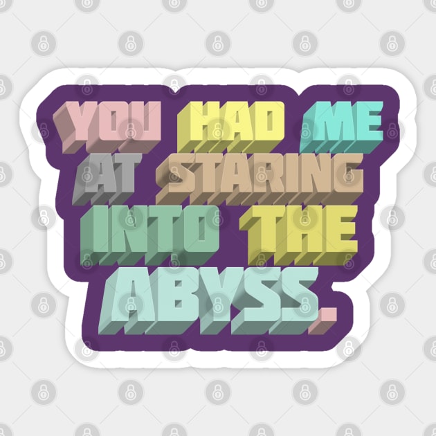 You Had Me At Staring Into The Abyss ∆ Nihilist Quotes For Life Sticker by DankFutura